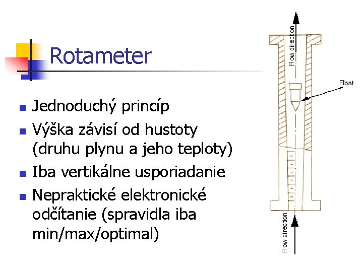 Rotameter n n Jednoduchý princíp Výška závisí od hustoty (druhu plynu a jeho teploty)