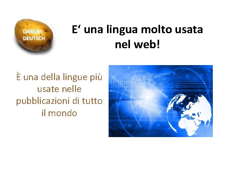 E‘ una lingua molto usata nel web! È una della lingue più usate nelle