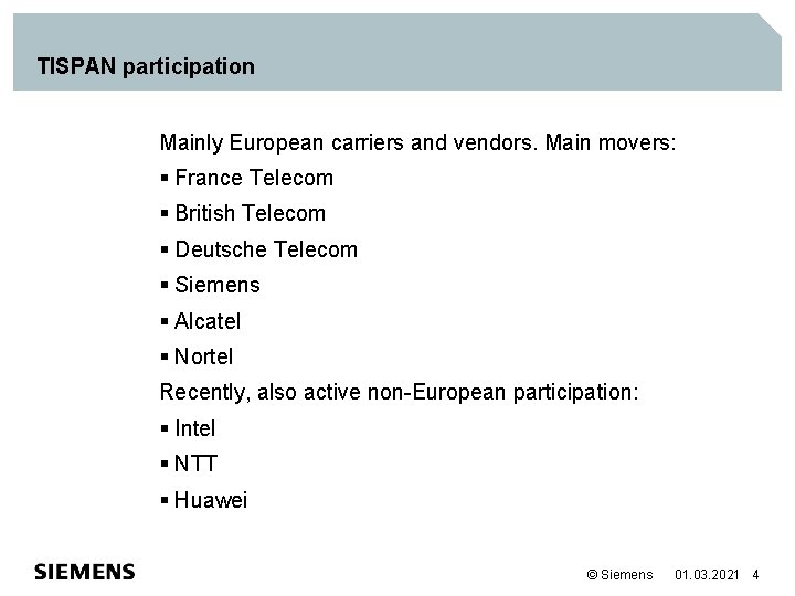 TISPAN participation Mainly European carriers and vendors. Main movers: § France Telecom § British