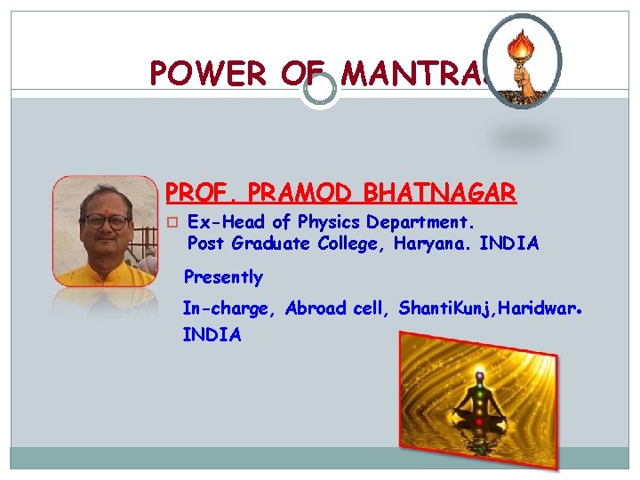 POWER OF MANTRAS PROF. PRAMOD BHATNAGAR Ex-Head of Physics Department. Post Graduate College, Haryana.