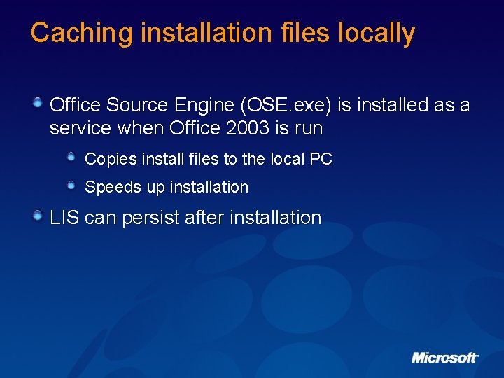 Caching installation files locally Office Source Engine (OSE. exe) is installed as a service