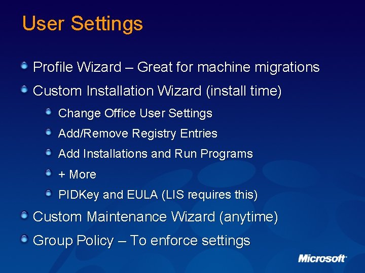 User Settings Profile Wizard – Great for machine migrations Custom Installation Wizard (install time)