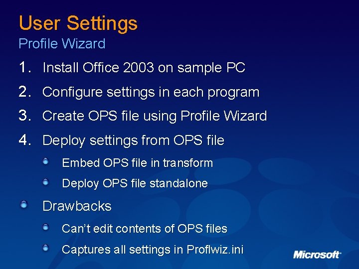 User Settings Profile Wizard 1. Install Office 2003 on sample PC 2. Configure settings
