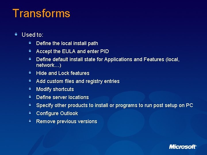 Transforms Used to: Define the local install path Accept the EULA and enter PID