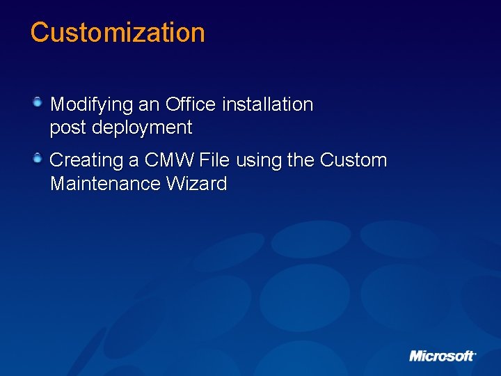 Customization Modifying an Office installation post deployment Creating a CMW File using the Custom