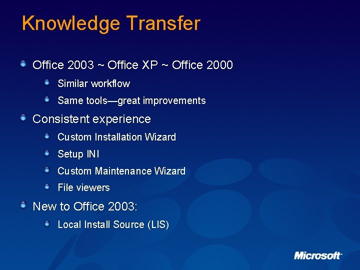 Knowledge Transfer Office 2003 ~ Office XP ~ Office 2000 Similar workflow Same tools—great