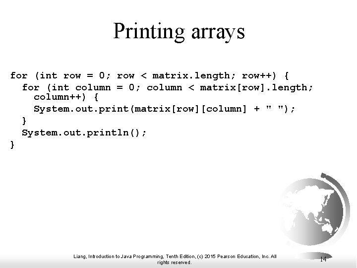 Printing arrays for (int row = 0; row < matrix. length; row++) { for