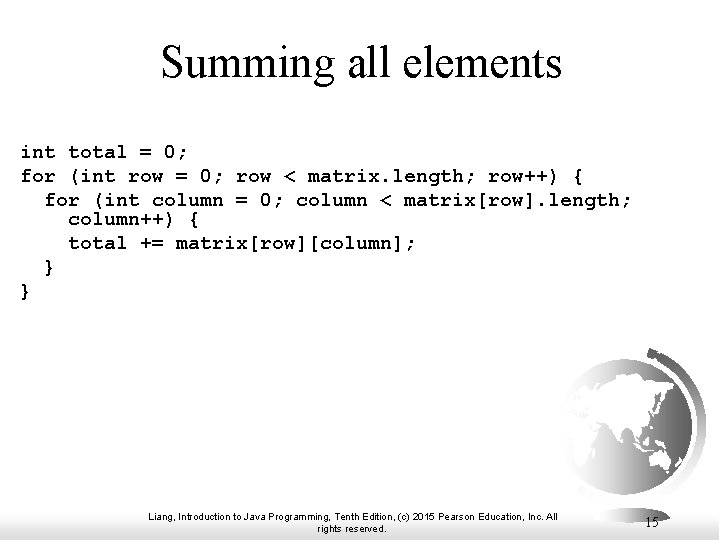 Summing all elements int total = 0; for (int row = 0; row <