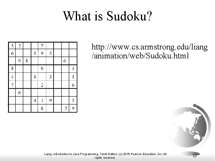 What is Sudoku? http: //www. cs. armstrong. edu/liang /animation/web/Sudoku. html Liang, Introduction to Java