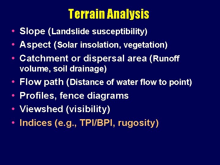 Terrain Analysis • Slope (Landslide susceptibility) • Aspect (Solar insolation, vegetation) • Catchment or