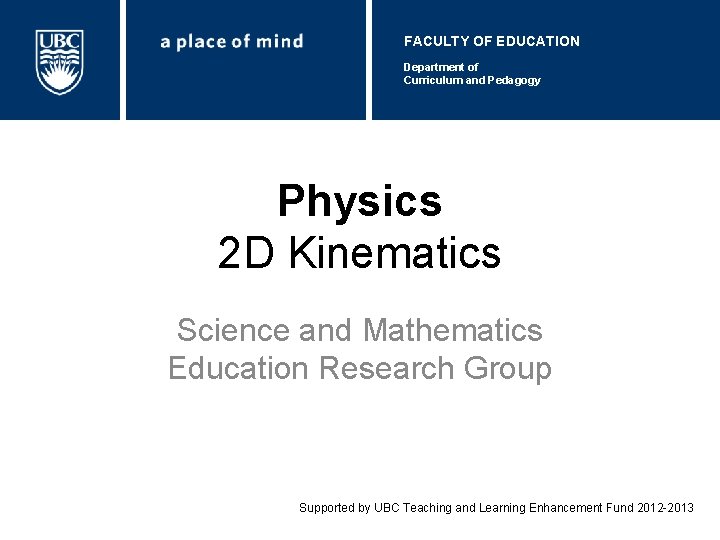 FACULTY OF EDUCATION Department of Curriculum and Pedagogy Physics 2 D Kinematics Science and