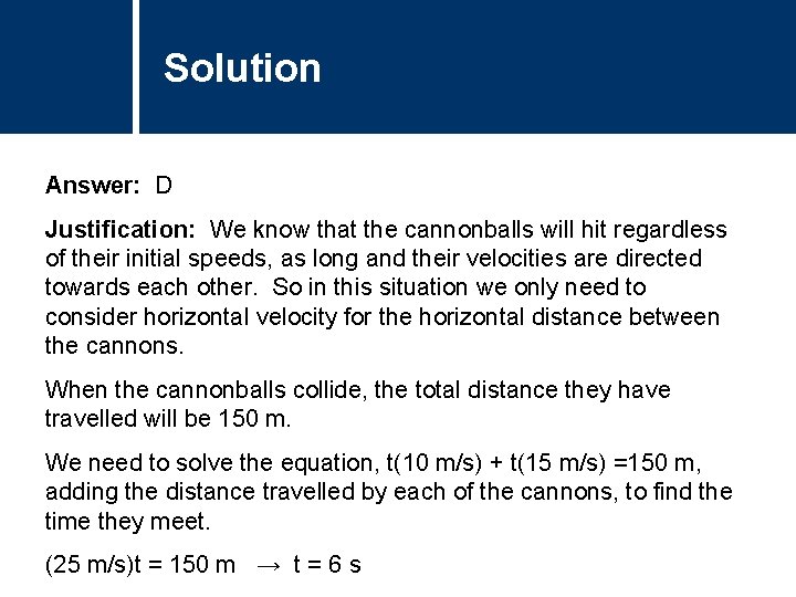 Solution Comments Answer: D Justification: We know that the cannonballs will hit regardless of Solution Comments Answer: D Justification: We know that the cannonballs will hit regardless of