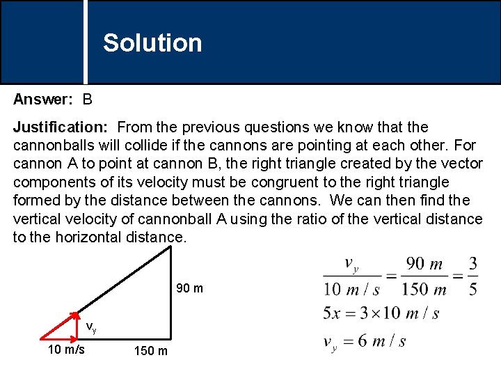 Solution Comments Answer: B Justification: From the previous questions we know that the cannonballs