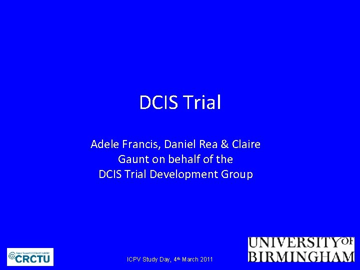 DCIS Trial Adele Francis, Daniel Rea & Claire Gaunt on behalf of the DCIS