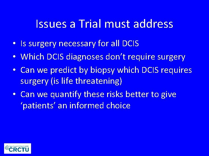 Issues a Trial must address • Is surgery necessary for all DCIS • Which