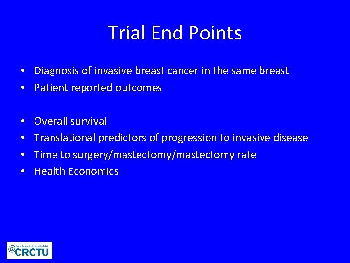 Trial End Points • Diagnosis of invasive breast cancer in the same breast •