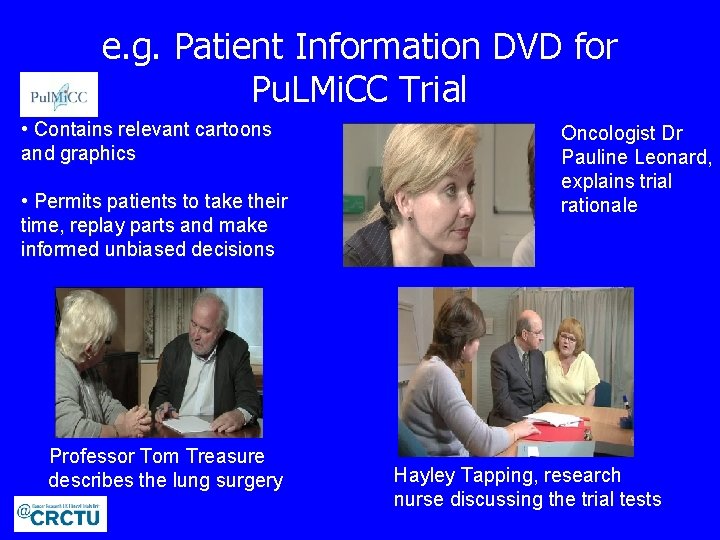 e. g. Patient Information DVD for Pu. LMi. CC Trial • Contains relevant cartoons