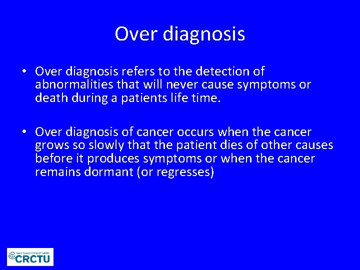 Over diagnosis • Over diagnosis refers to the detection of abnormalities that will never