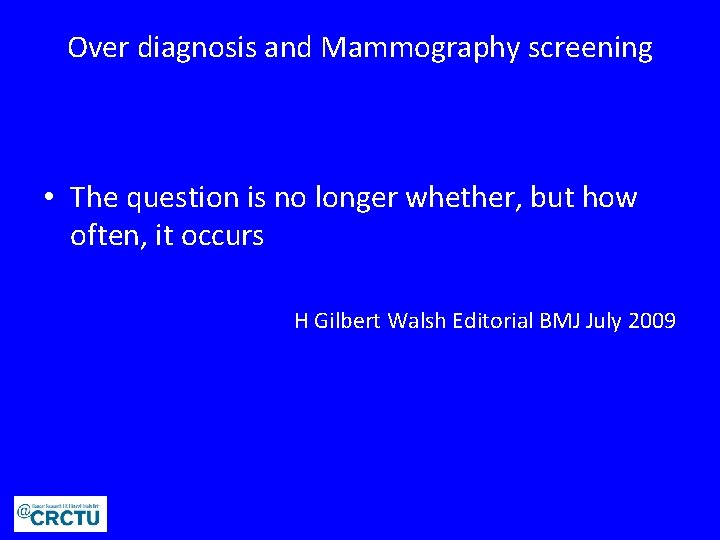 Over diagnosis and Mammography screening • The question is no longer whether, but how