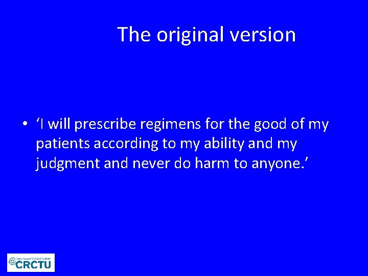 The original version • ‘I will prescribe regimens for the good of my patients