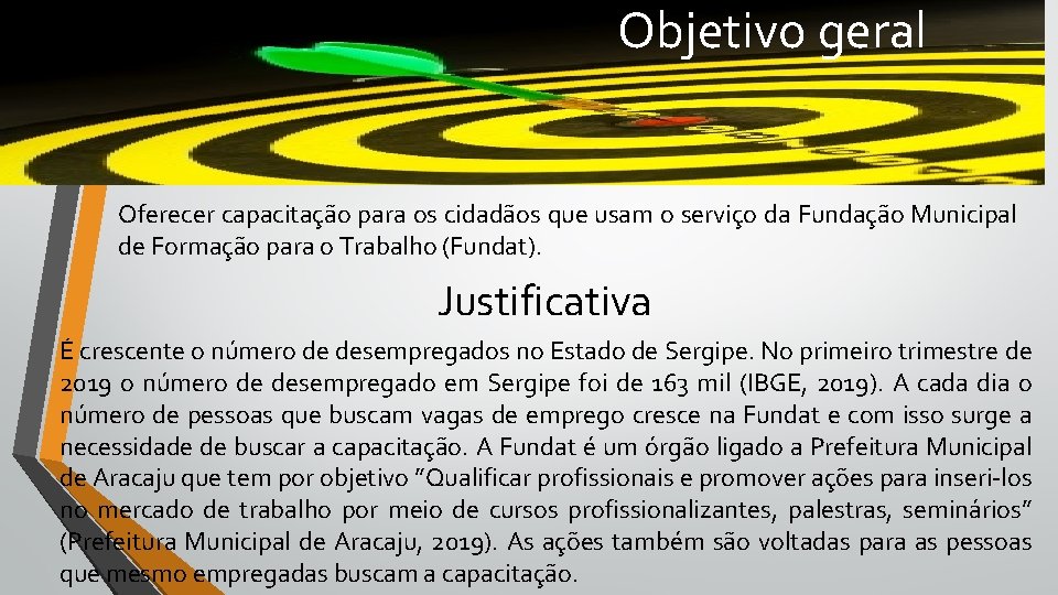 Objetivo geral Oferecer capacitação para os cidadãos que usam o serviço da Fundação Municipal