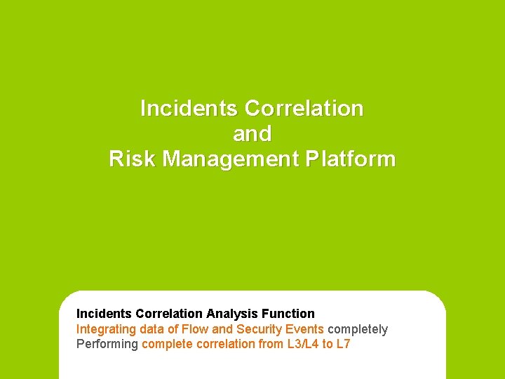 Incidents Correlation and Risk Management Platform Incidents Correlation Analysis Function Integrating data of Flow