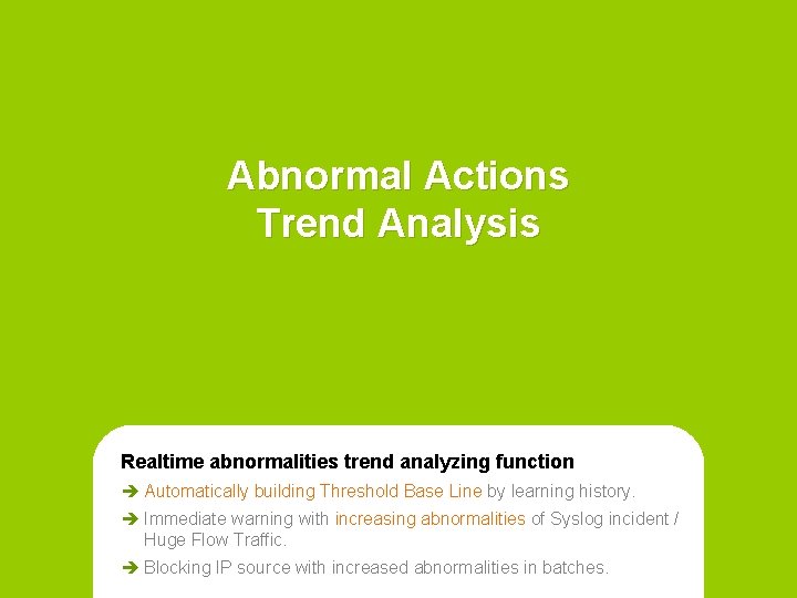 Abnormal Actions Trend Analysis Realtime abnormalities trend analyzing function è Automatically building Threshold Base