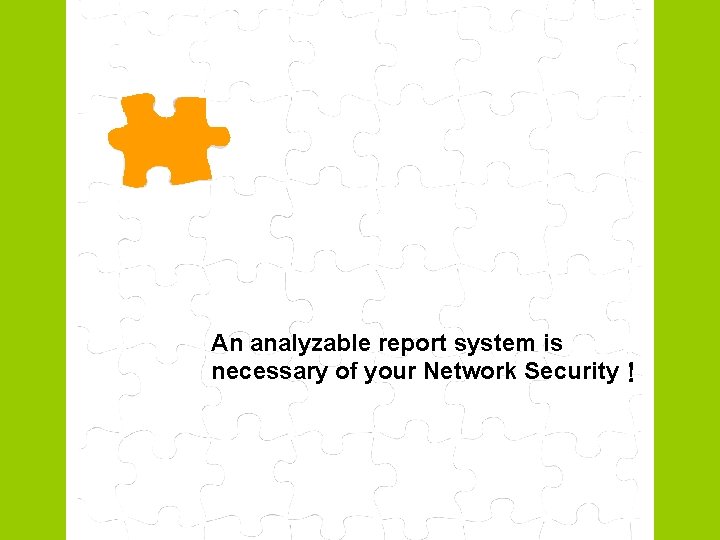 An analyzable report system is necessary of your Network Security！ 