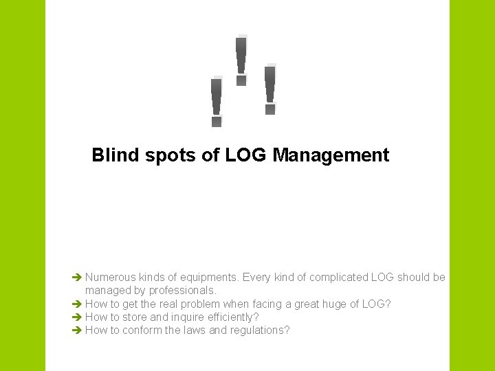 ! !! Blind spots of LOG Management è Numerous kinds of equipments. Every kind
