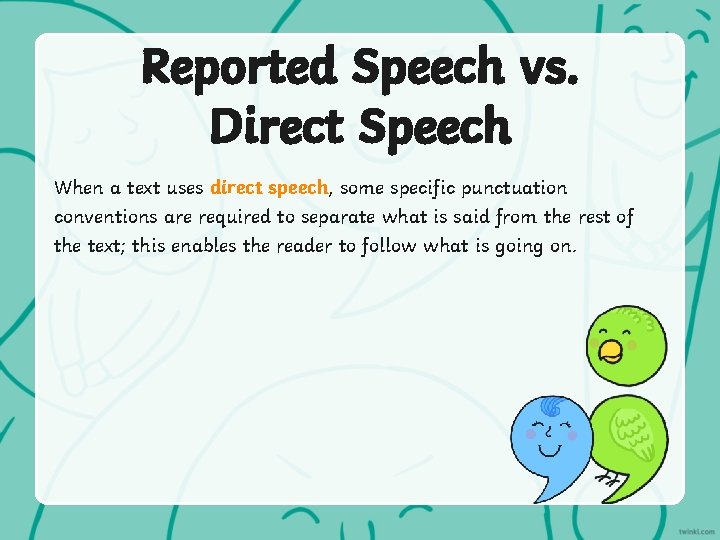 Reported Speech vs. Direct Speech When a text uses direct speech, some specific punctuation