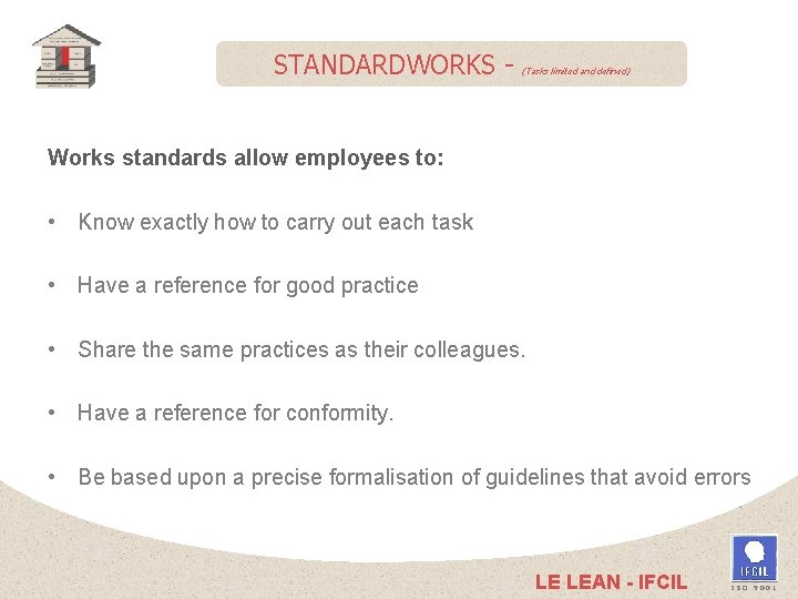 STANDARDWORKS - (Tasks limited and defined) Works standards allow employees to: • Know exactly