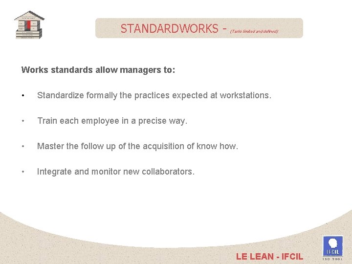 STANDARDWORKS - (Tasks limited and defined) Works standards allow managers to: • Standardize formally