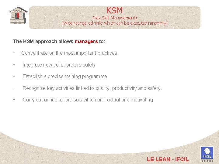 KSM (Key Skill Management) (Wide raange od skills which can be executed randomly) The