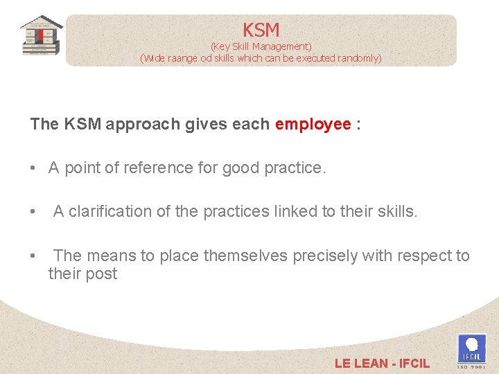 KSM (Key Skill Management) (Wide raange od skills which can be executed randomly) The