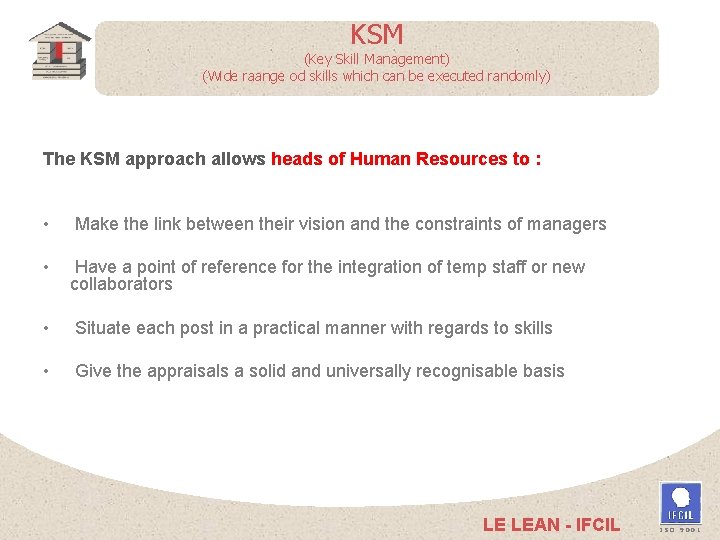 KSM (Key Skill Management) (Wide raange od skills which can be executed randomly) The