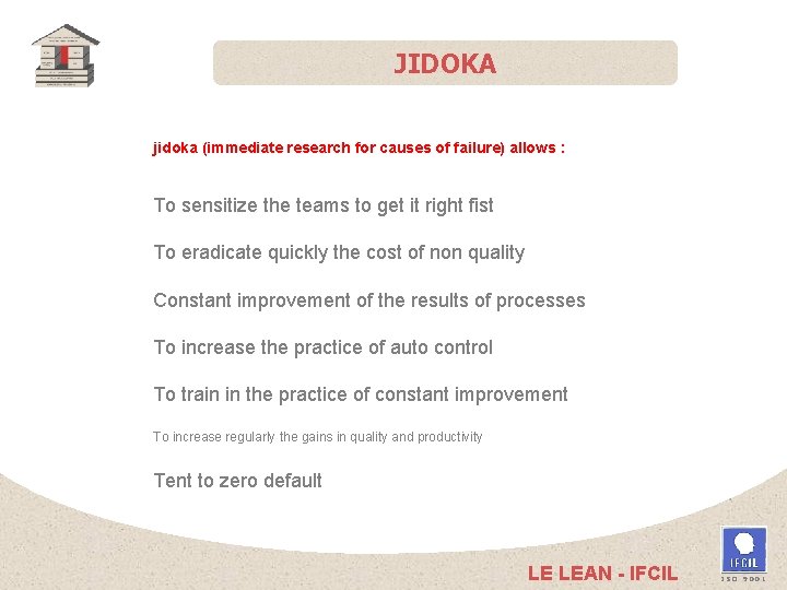 JIDOKA jidoka (immediate research for causes of failure) allows : To sensitize the teams