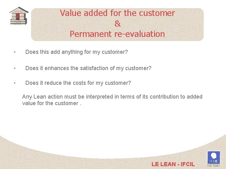 Value added for the customer & Permanent re-evaluation • Does this add anything for