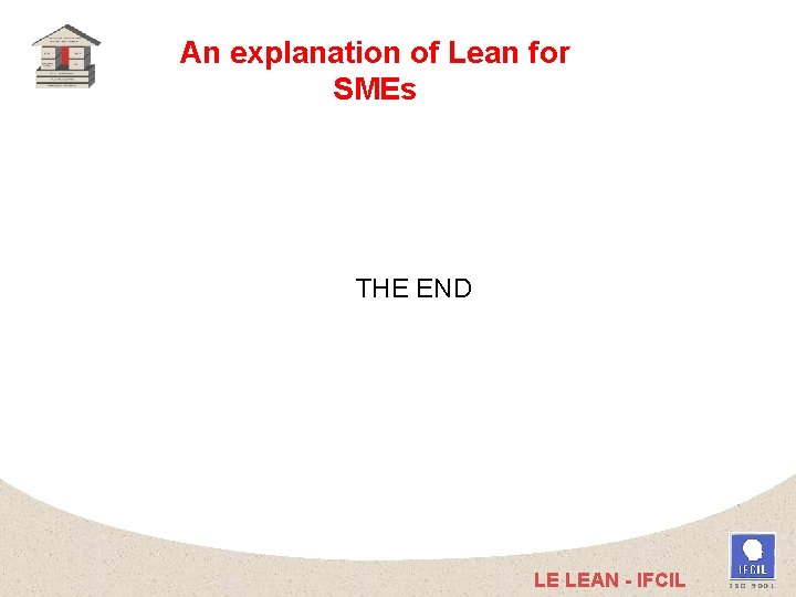 An explanation of Lean for SMEs THE END LE LEAN - IFCIL ISO 9001