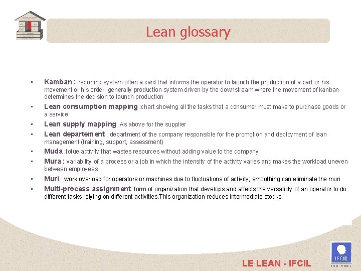 Lean glossary • Kamban : reporting system often a card that informs the operator