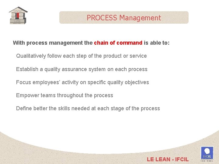 PROCESS Management With process management the chain of command is able to: Qualitatively follow