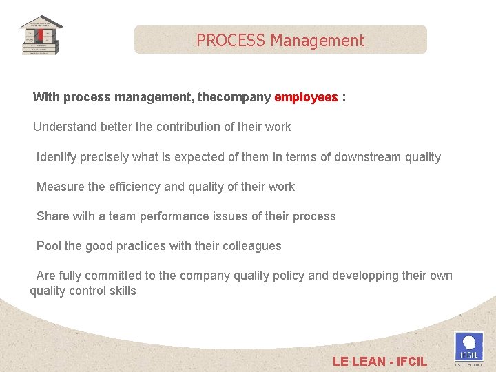 PROCESS Management With process management, thecompany employees : Understand better the contribution of their