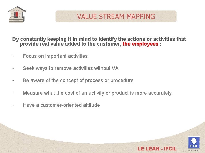 VALUE STREAM MAPPING By constantly keeping it in mind to identify the actions or