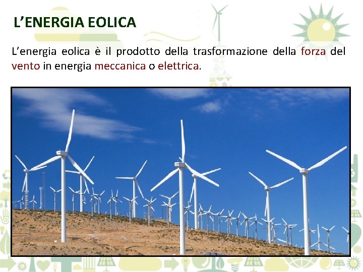 L’ENERGIA EOLICA L’energia eolica è il prodotto della trasformazione della forza del vento in