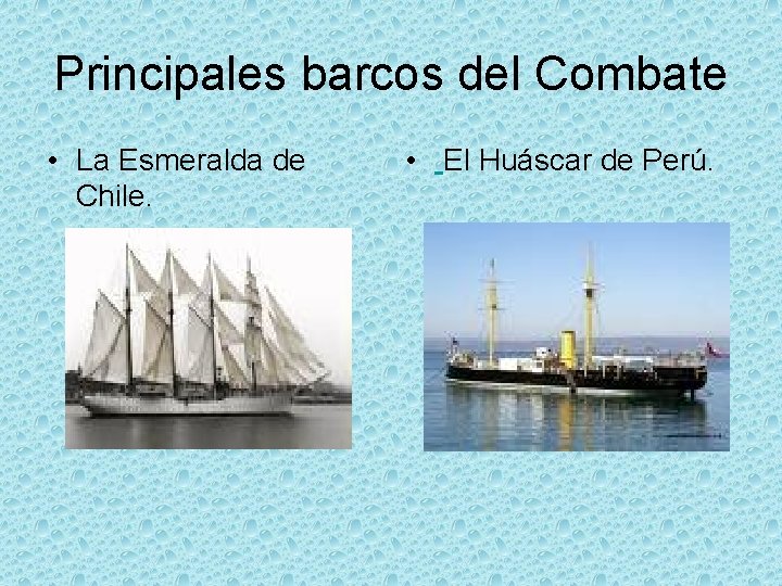 Principales barcos del Combate • La Esmeralda de Chile. • El Huáscar de Perú.