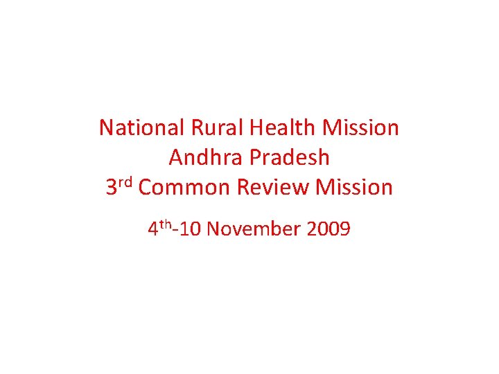 National Rural Health Mission Andhra Pradesh 3 rd Common Review Mission 4 th-10 November