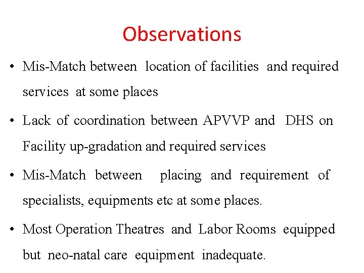 Observations • Mis-Match between location of facilities and required services at some places •