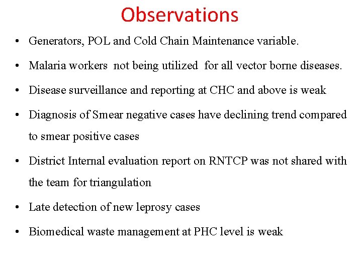 Observations • Generators, POL and Cold Chain Maintenance variable. • Malaria workers not being