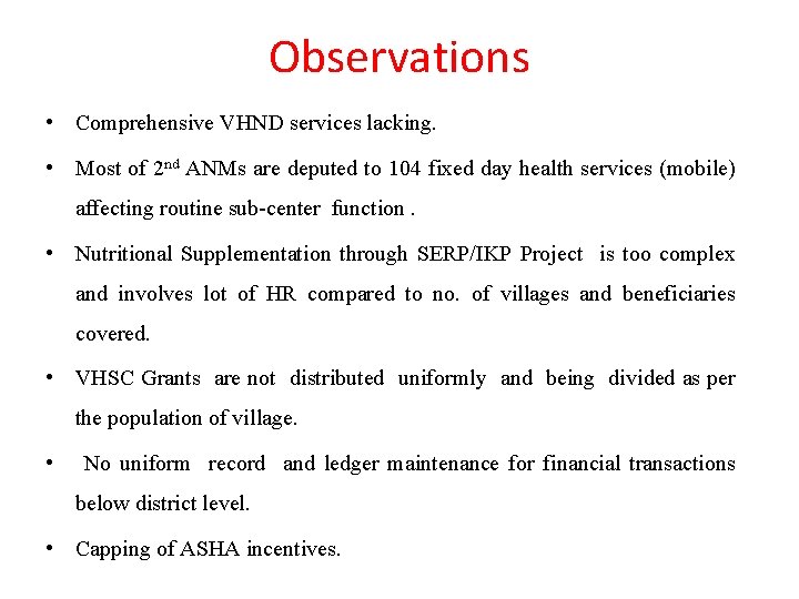 Observations • Comprehensive VHND services lacking. • Most of 2 nd ANMs are deputed