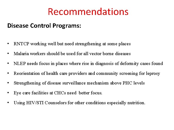 Recommendations Disease Control Programs: • RNTCP working well but need strengthening at some places