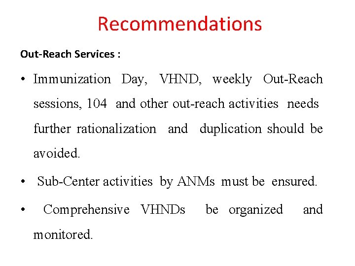 Recommendations Out-Reach Services : • Immunization Day, VHND, weekly Out-Reach sessions, 104 and other